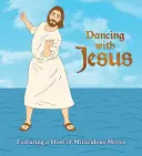 Danser avec Jésus : Une foule de mouvements miraculeux - Dancing with Jesus: Featuring a Host of Miraculous Moves