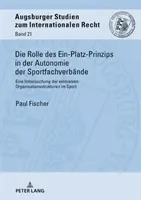 Le rôle du principe de la place unique dans l'autonomie des fédérations sportives ; une étude des structures organisationnelles exclusives dans le sport - Die Rolle des Ein-Platz-Prinzips in der Autonomie der Sportfachverbnde; Eine Untersuchung der exklusiven Organisationsstrukturen im Sport