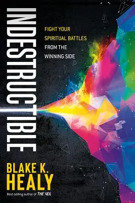 Indestructible : Combattez vos batailles spirituelles du côté des vainqueurs - Indestructible: Fight Your Spiritual Battles from the Winning Side