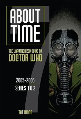 About Time : Le guide non autorisé de Doctor Who, 2005-2006 ; Séries 1 & 2 - About Time: The Unauthorized Guide to Doctor Who, 2005-2006; Series 1 & 2