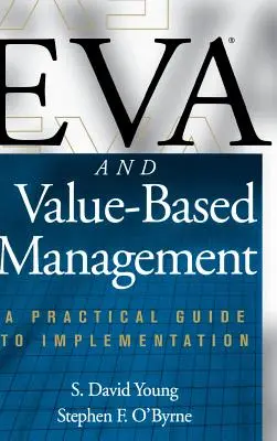 Eva et la gestion basée sur la valeur : Un guide pratique pour la mise en œuvre - Eva and Value-Based Management: A Practical Guide to Implementation