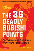 Les 36 points mortels de Bubishi : La science et la technique du combat par points de pression - Défendez-vous contre les attaques par points de pression ! - The 36 Deadly Bubishi Points: The Science and Technique of Pressure Point Fighting - Defend Yourself Against Pressure Point Attacks!