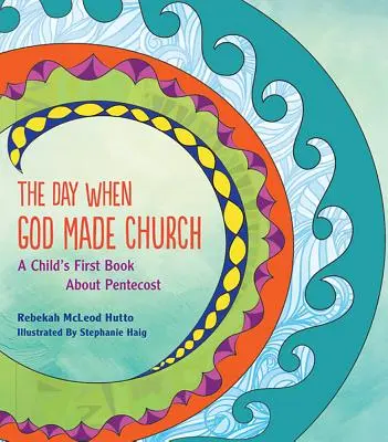 Le jour où Dieu a fait l'église : Le premier livre d'un enfant sur la Pentecôte - The Day When God Made Church: A Child's First Book about Pentecost