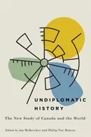 Undiplomatic History, 2 : The New Study of Canada and the World (L'histoire non diplomatique, 2 : La nouvelle étude du Canada et du monde) - Undiplomatic History, 2: The New Study of Canada and the World