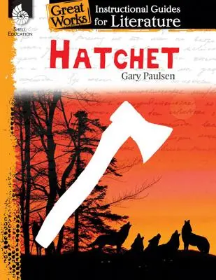 Hatchet : Un guide pédagogique pour la littérature : Guide pédagogique pour la littérature - Hatchet: An Instructional Guide for Literature: An Instructional Guide for Literature