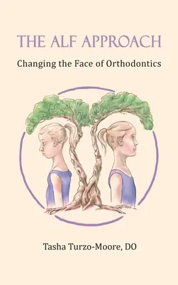 L'approche ALF : Changer le visage de l'orthodontie (édition couleur) - The ALF Approach: Changing the Face of Orthodontics (Full Color Edition)