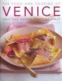 La cuisine de Venise et du nord-est de l'Italie : 65 plats classiques de Vénétie, du Trentin-Haut-Adige et du Frioul-Vénétie Julienne - The Food and Cooking of Venice and the North-East of Italy: 65 Classic Dishes from Veneto, Trentino-Alto Adige and Friuli-Venezia Giulia