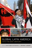 Global Latin America, 1 : Into the Twenty-First Century (L'Amérique latine mondiale, 1 : vers le XXIe siècle) - Global Latin America, 1: Into the Twenty-First Century