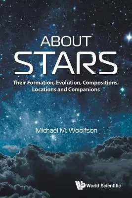 À propos des étoiles : Leur formation, leur évolution, leur composition, leur emplacement et leurs compagnons - About Stars: Their Formation, Evolution, Compositions, Locations and Companions