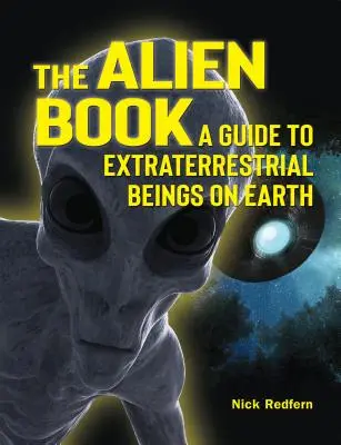 Le livre des extraterrestres : Un guide des êtres extraterrestres sur Terre - The Alien Book: A Guide to Extraterrestrial Beings on Earth