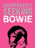 À LA RECHERCHE DÉSESPÉRÉE DE BOWIE - DESPERATELY SEEKING BOWIE