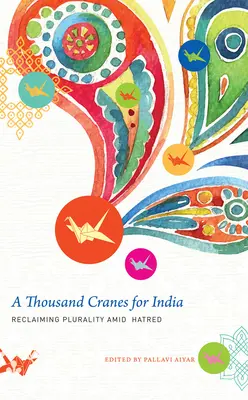 Mille grues pour l'Inde : Récupérer la pluralité au milieu de la haine - A Thousand Cranes for India: Reclaiming Plurality Amid Hatred