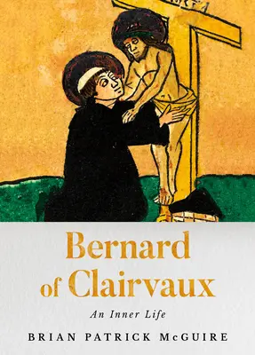 Bernard de Clairvaux : Une vie intérieure - Bernard of Clairvaux: An Inner Life