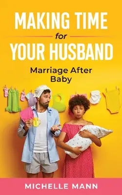 Prendre du temps pour son mari : Le mariage après la naissance - Making Time for Your Husband: Marriage After Baby