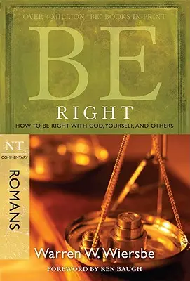 Être juste (Romains) : Comment être juste avec Dieu, soi-même et les autres - Be Right (Romans): How to Be Right with God, Yourself, and Others