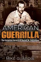 Guérilla américaine : L'héroïsme oublié de Russell W. Volckmann, l'homme qui s'est échappé de Bataan et a levé une armée philippine contre les Japonais. - American Guerrilla: The Forgotten Heroics of Russell W. Volckmann--The Man Who Escaped from Bataan, Raised a Filipino Army Against the Jap