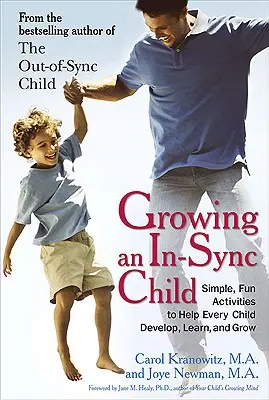 Cultiver un enfant synchrone : Des activités simples et amusantes pour aider chaque enfant à se développer, à apprendre et à grandir - Growing an In-Sync Child: Simple, Fun Activities to Help Every Child Develop, Learn, and Grow