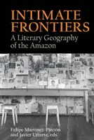 Frontières intimes : Une géographie littéraire de l'Amazonie - Intimate Frontiers: A Literary Geography of the Amazon