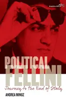 Fellini politique : Voyage au bout de l'Italie - Political Fellini: Journey to the End of Italy