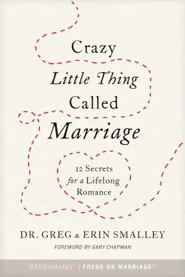 La petite chose folle appelée mariage : 12 secrets pour une romance qui dure toute la vie - Crazy Little Thing Called Marriage: 12 Secrets for a Lifelong Romance