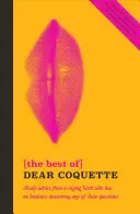 Le meilleur de Dear Coquette : Conseils louches d'une garce enragée qui n'a pas à répondre à ces questions - The Best of Dear Coquette: Shady Advice from a Raging Bitch Who Has No Business Answering Any of These Questions