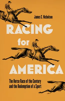 La course pour l'Amérique : La course de chevaux du siècle et la rédemption d'un sport - Racing for America: The Horse Race of the Century and the Redemption of a Sport