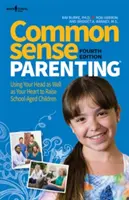 Common Sense Parenting, 4e édition : Utiliser sa tête et son cœur pour élever des enfants d'âge scolaire - Common Sense Parenting, 4th Ed.: Using Your Head as Well as Your Heart to Raise School Age Children