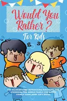 Would You Rather For Kids : 400 questions et scénarios hilarants et scandaleux qui plairont à toute la famille. - Would You Rather For Kids: 400 Hilarious and Outrageous Questions and Scenarios The Whole Family can Enjoy