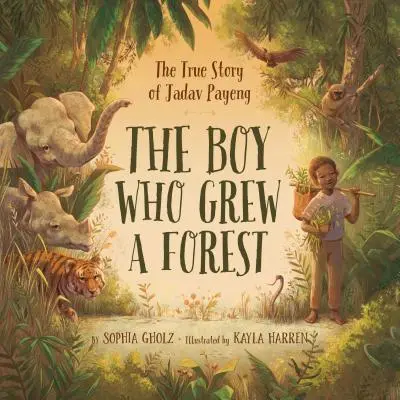 Le garçon qui fit pousser une forêt : L'histoire vraie de Jadav Payeng - The Boy Who Grew a Forest: The True Story of Jadav Payeng