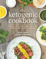 Le livre de cuisine cétogène : Repas paléo nutritifs à faible teneur en glucides et à haute teneur en lipides pour guérir votre corps - The Ketogenic Cookbook: Nutritious Low-Carb, High-Fat Paleo Meals to Heal Your Body