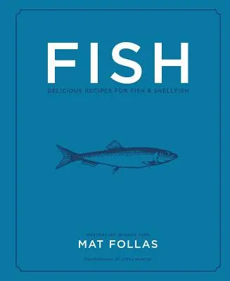 Le poisson : Délicieuses recettes de poissons et de crustacés - Fish: Delicious Recipes for Fish and Shellfish