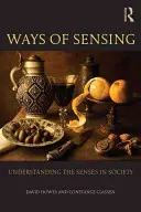 Ways of Sensing - Understanding the Senses In Society (Howes David (Concordia University Canada))