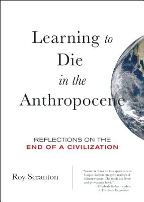Apprendre à mourir dans l'Anthropocène : Réflexions sur la fin d'une civilisation - Learning to Die in the Anthropocene: Reflections on the End of a Civilization