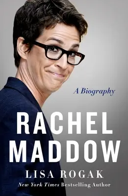 Rachel Maddow : Une biographie - Rachel Maddow: A Biography