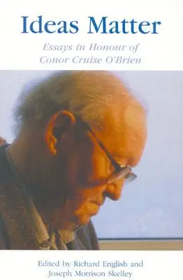 Les idées comptent : Essais en l'honneur de Conor Cruise O'Brien - Ideas Matter: Essays in Honour of Conor Cruise O'Brien