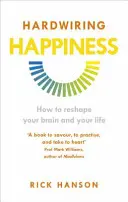 Hardwiring Happiness - Comment remodeler votre cerveau et votre vie - Hardwiring Happiness - How to reshape your brain and your life