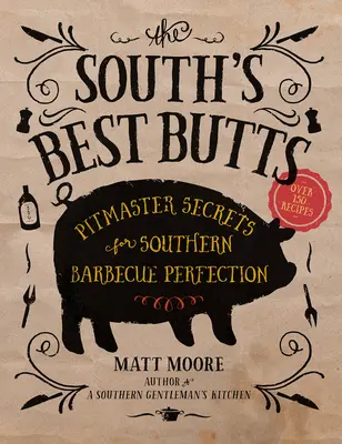 Les meilleures fesses du Sud : Les secrets du chef de fosse pour la perfection du barbecue dans le Sud - The South's Best Butts: Pitmaster Secrets for Southern Barbecue Perfection