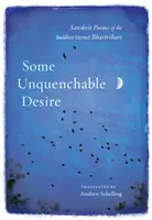 Un désir inextinguible : poèmes sanskrits de l'ermite bouddhiste Bhartrihari - Some Unquenchable Desire: Sanskrit Poems of the Buddhist Hermit Bhartrihari