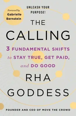 L'appel : 3 changements fondamentaux pour rester vrai, être payé et faire le bien - The Calling: 3 Fundamental Shifts to Stay True, Get Paid, and Do Good