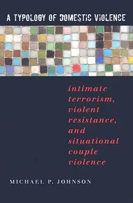 Une typologie de la violence domestique : Terrorisme intime, résistance violente et violence conjugale situationnelle - A Typology of Domestic Violence: Intimate Terrorism, Violent Resistance, and Situational Couple Violence