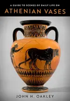 Guide des scènes de la vie quotidienne sur les vases athéniens - A Guide to Scenes of Daily Life on Athenian Vases