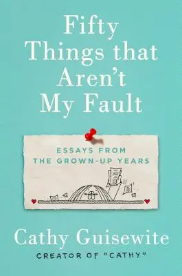 Cinquante choses qui ne sont pas de ma faute : Essais de l'âge adulte - Fifty Things That Aren't My Fault: Essays from the Grown-Up Years