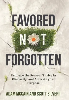 Privilégié Pas Oublié : Embrasser la saison, prospérer dans l'obscurité, activer votre but - Favored Not Forgotten: Embrace the Season, Thrive in Obscurity, Activate Your Purpose