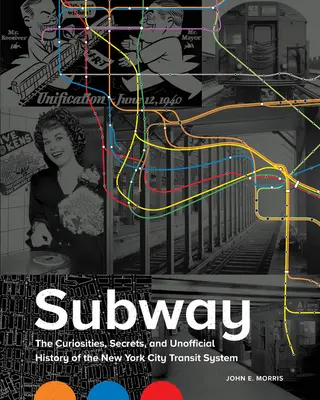 Le métro : Les curiosités, les secrets et l'histoire non officielle du réseau de transport en commun de la ville de New York - Subway: The Curiosities, Secrets, and Unofficial History of the New York City Transit System