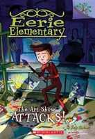 L'exposition d'art attaque ! Un livre de Branches (Eerie Elementary #9), 9 - The Art Show Attacks!: A Branches Book (Eerie Elementary #9), 9