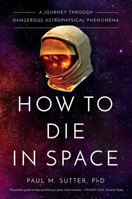 Comment mourir dans l'espace : Un voyage à travers les phénomènes astrophysiques dangereux - How to Die in Space: A Journey Through Dangerous Astrophysical Phenomena