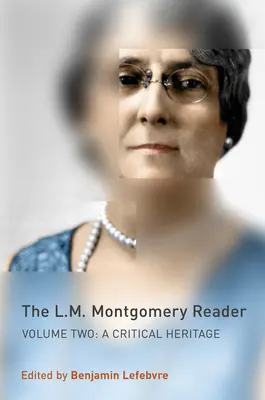 Le lecteur de L.M. Montgomery : Volume 2 : Héritage critique - The L.M. Montgomery Reader: Volume Two: A Critical Heritage