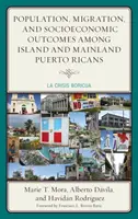 Population, migration et résultats socio-économiques chez les Portoricains de l'île et du continent : La Crisis Boricua - Population, Migration, and Socioeconomic Outcomes among Island and Mainland Puerto Ricans: La Crisis Boricua