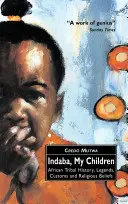 Indaba, mes enfants : Histoire, légendes, coutumes et croyances religieuses des tribus africaines - Indaba, My Children: African Tribal History, Legends, Customs And Religious Beliefs