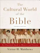 Le monde culturel de la Bible : Un guide illustré des mœurs et coutumes - The Cultural World of the Bible: An Illustrated Guide to Manners and Customs